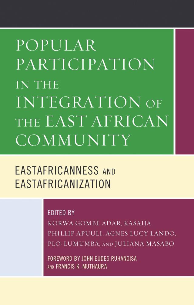 Popular Participation in the Integration of the East African Community by Agnes Lucy Lando, Alfred Burimaso, Andre Mbata Mangu, Clement Bigirimana, Emilly Comfort Maractho, Faith W. Nguru, Francis K. Muthaura, Francois Xavier Senene, Gogonya Logo Martin, Hassan Abbasi, John Eudes Ruhangisa, Juliana Masabo, Kasaija Phillip Apuuli, Korwa Gombe Adar, Mercy Kathambi Kaburu, Nicasius Achu Check, Nicodemus Minde, Petro Protas, P Godfrey Okoth, PLO-Lumumba, Willy Mugezi, Yosa Wawa
