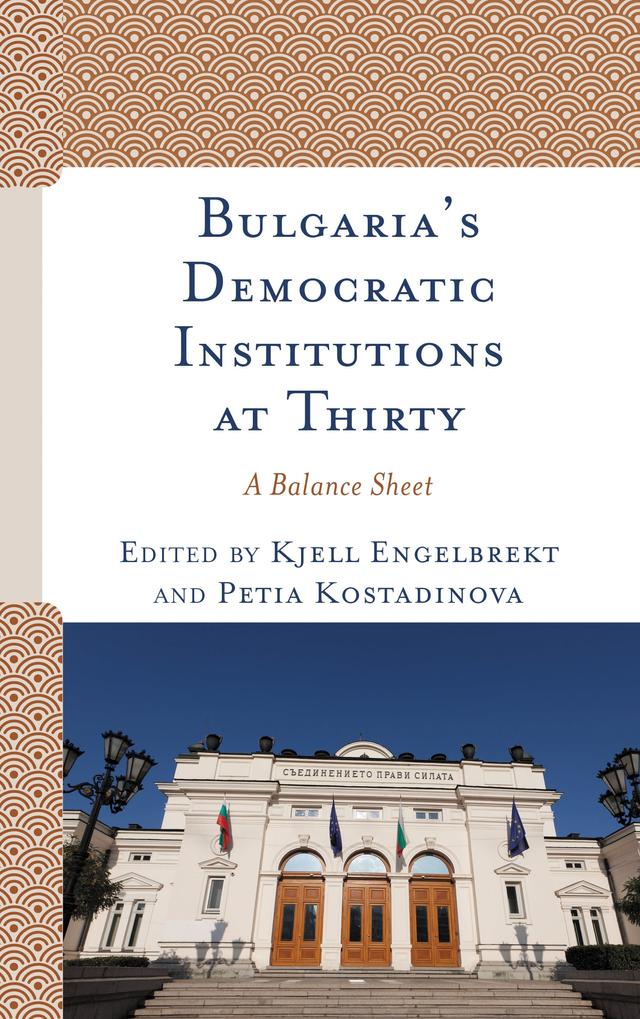Bulgaria's Democratic Institutions at Thirty by Asya Zhelyazkova, Dragomir Stoyanov, Elza Ibroscheva, Kjell Engelbrekt, Maria Bakardjieva, Maria Popova, Maria Stoilkova, Maria Stover, Petia Kostadinova, Plamen Ralchev, Reini Schrama, Stoycho P. Stoychev, Tanya Bagashka, Tatiana Kostadinova