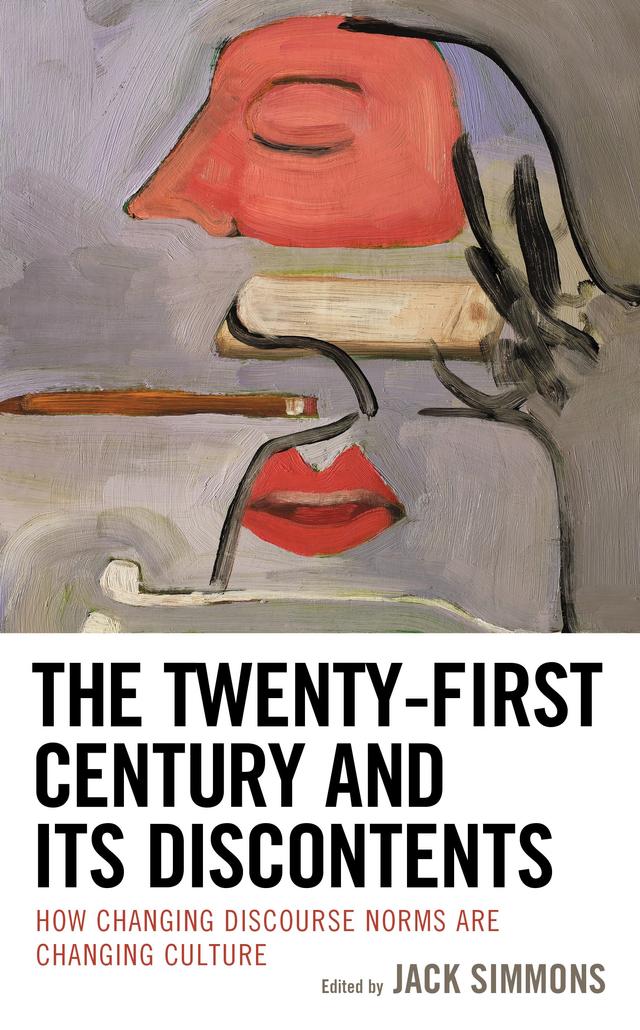 The Twenty-First Century and Its Discontents by Elizabeth Butterfield, Erik Nordenhaug, Jack Simmons, Kenneth B. McIntyre, Leigh E. Rich, Robert Gressis, Stacy G. Ulbig