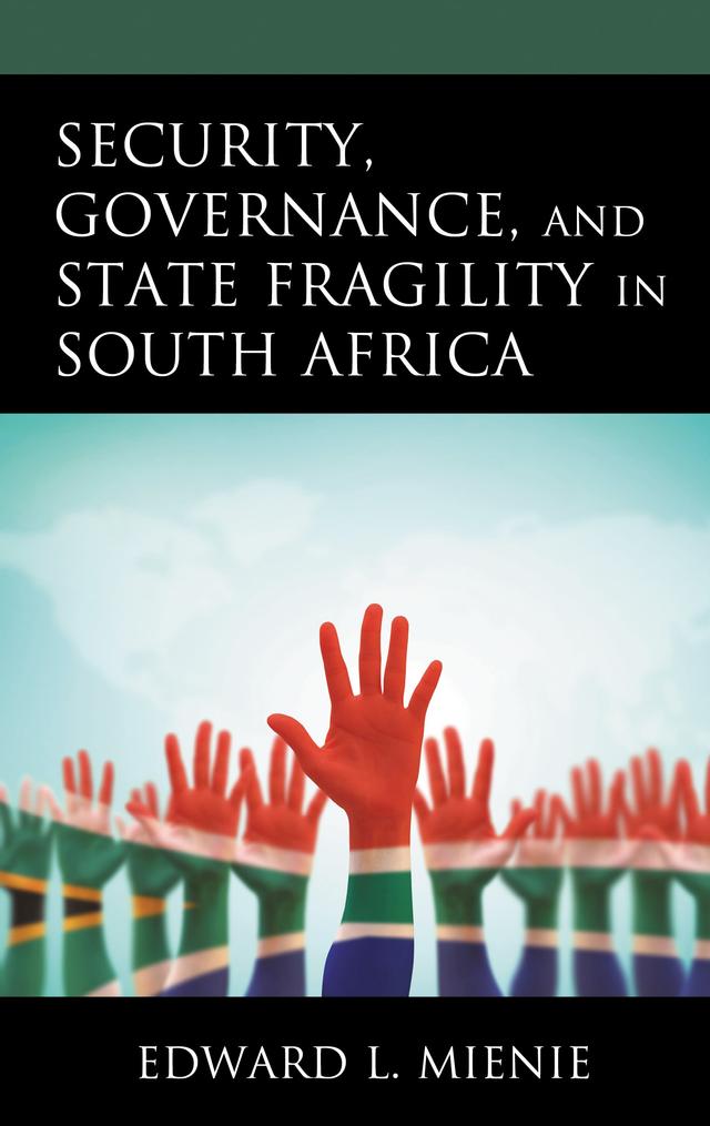 Security, Governance, and State Fragility in South Africa by Edward L. Mienie
