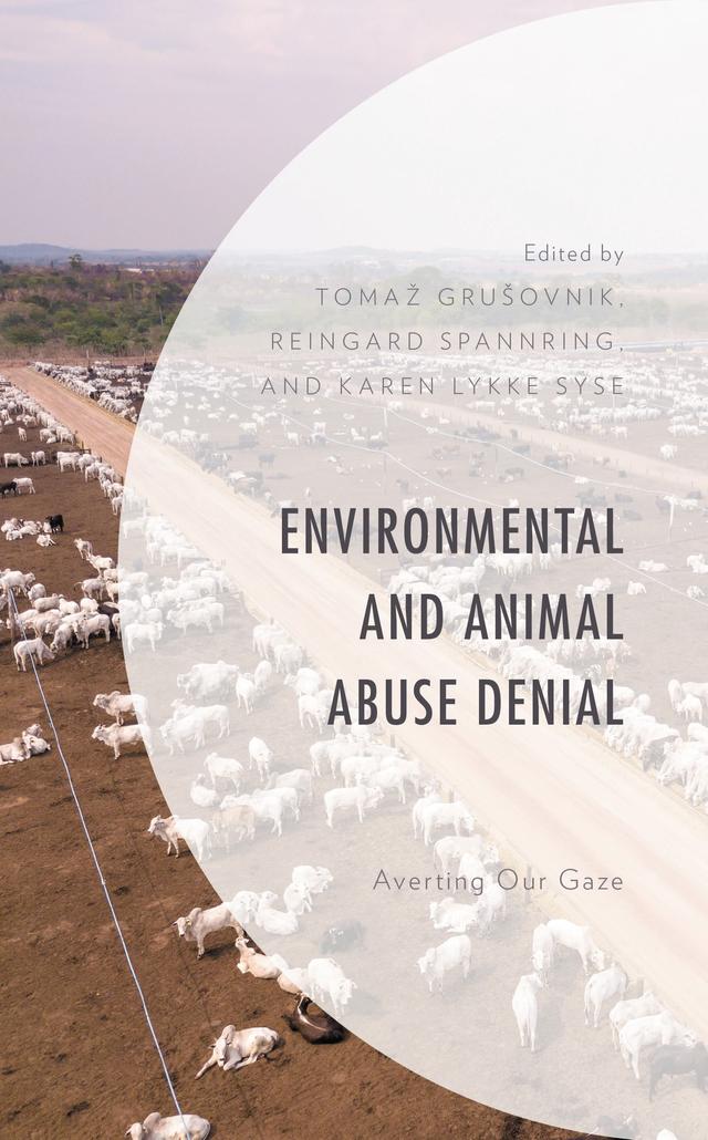 Environmental and Animal Abuse Denial by Adam See, Arne Johan Vetlesen, Atsuko Matsuoka, Craig Taylor, Haydn Washington, Helen Kopnina, Joe Gray, John Piccolo, John Sorenson, José De Giorgio-Schoorl, Karen Lykke Syse, Katja Maria Hydle, Kristian Bjørkdahl, Martin Lee Mueller, Opi Outhwaite, Reingard Spannring, Susanne Stoll-Kleemann, Tomaž Grušovnik