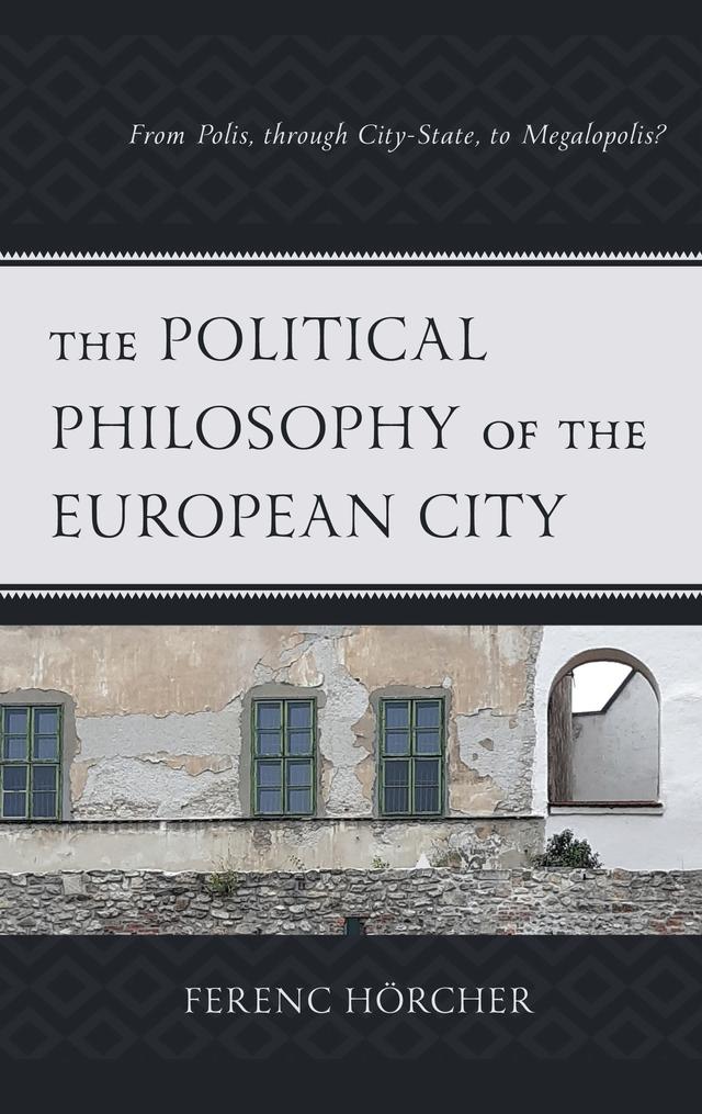 The Political Philosophy of the European City by Ferenc Hörcher