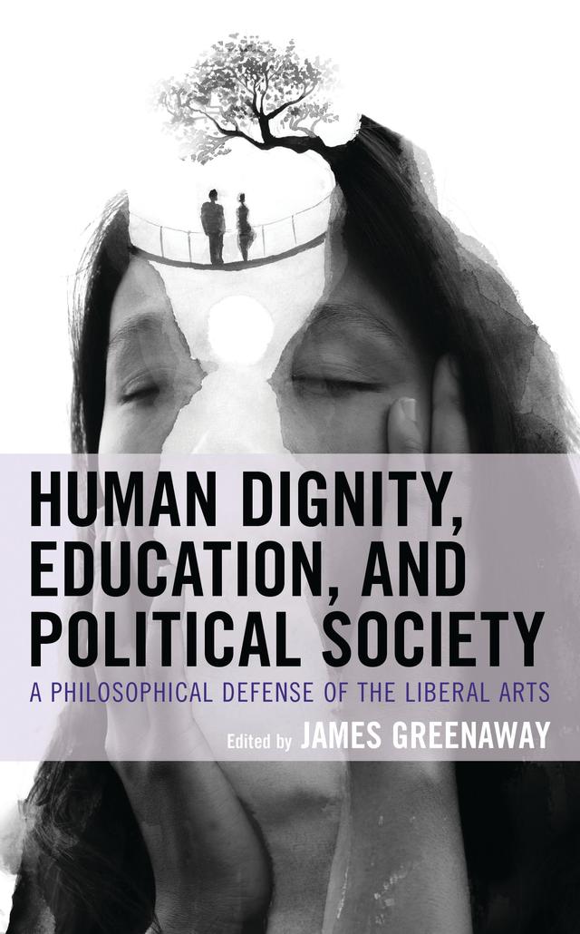 Human Dignity, Education, and Political Society by Alex Ambrose, Ann Ward, Carol Browning Cooper, Glenn Hughes, James Greenaway, John von Heyking, Lee Trepanier, Rebecca LeMoine, S. F. McGuire