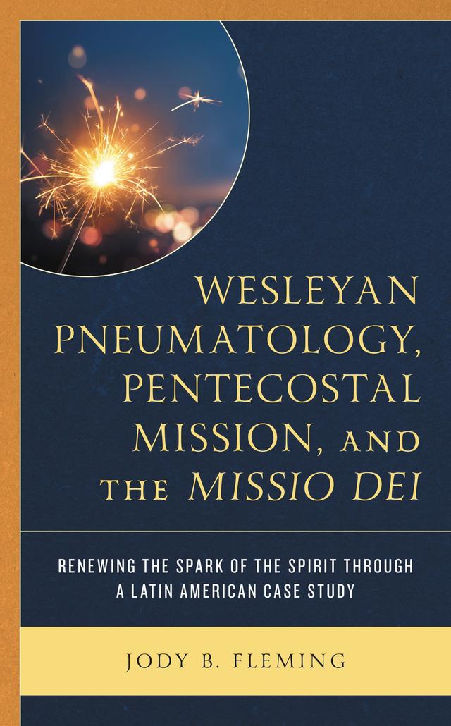 Wesleyan Pneumatology, Pentecostal Mission, and the Missio Dei by Jody B. Fleming