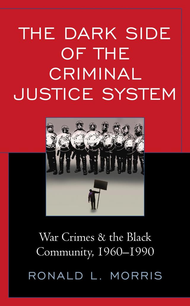 The Dark Side of the Criminal Justice System by Ronald L. Morris