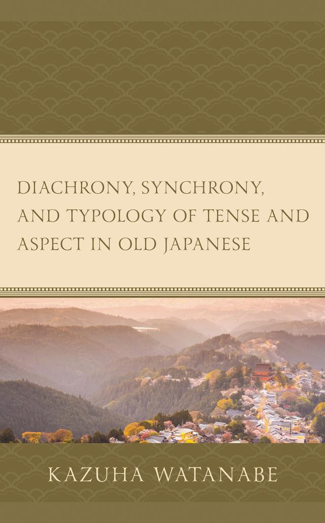 Diachrony, Synchrony, and Typology of Tense and Aspect in Old Japanese by Kazuha Watanabe