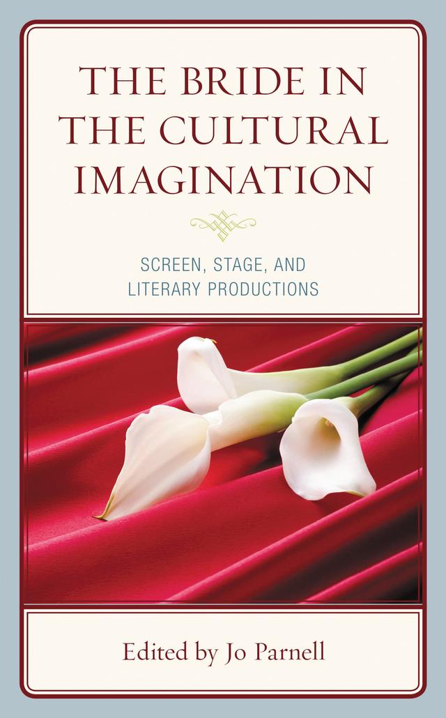 The Bride in the Cultural Imagination by Alessandra Consolaro, Andrew Howe, Azza Harras, David Wafula Yenjela, Gladys Abdoul, Jane Bellemore, Jo Parnell, Josephine May, Kevin Hall, Rosana Murias, Shalini Nadaswaran, Sharofat Arabova, Zoly Rakotoniera