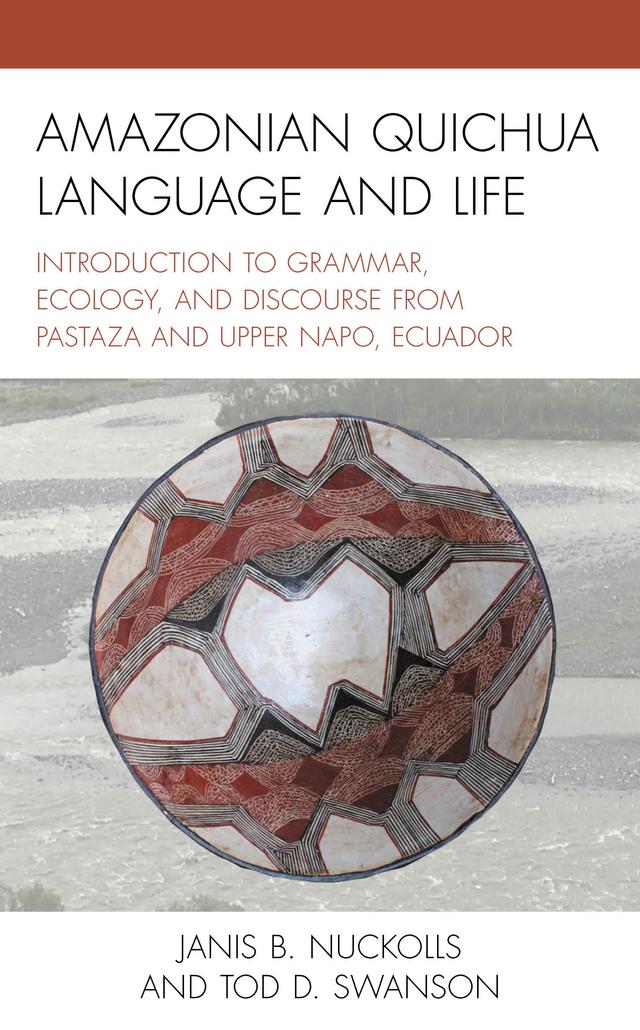 Amazonian Quichua Language and Life by Janis B. Nuckolls, Tod D. Swanson