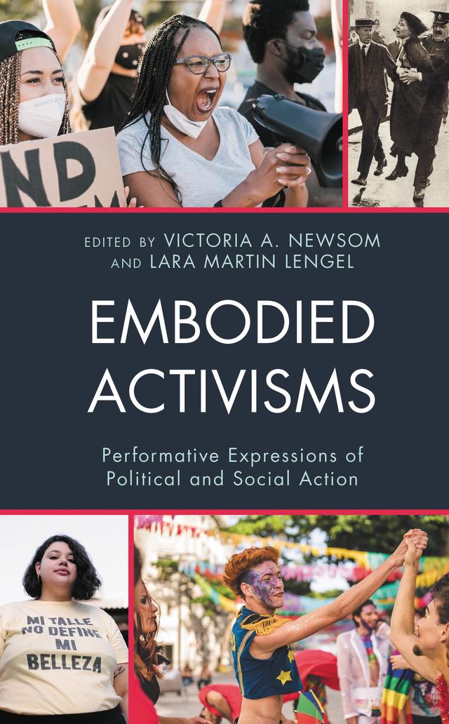 Embodied Activisms by Arlene Plevin, Billy Huff, Casey R. Schmitt, Desiree A. Montenegro, Jordin Clark, Lara Martin Lengel, Margaret Cavin Hambrick, Mary Angela Bock, Molly Wiant Cummins, Natalie Bennie, Nora Suren, Sakina Jangbar, Sarah Cathryn Majed Dweik, Victoria A. Newsom