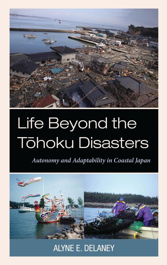 Life Beyond the Tohoku Disasters by Alyne E. Delaney