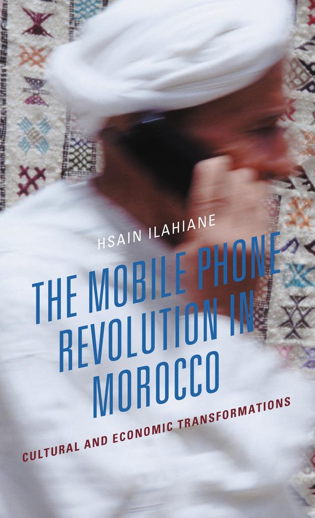 The Mobile Phone Revolution in Morocco by Hsain Ilahiane