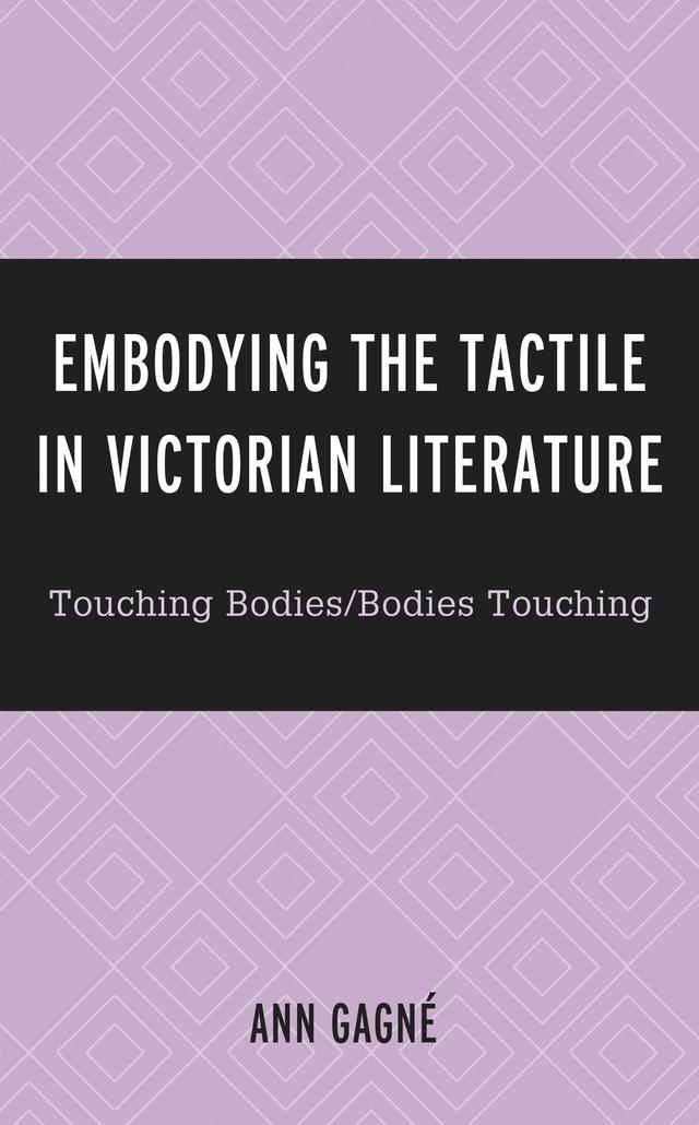 Embodying the Tactile in Victorian Literature by Ann Gagné