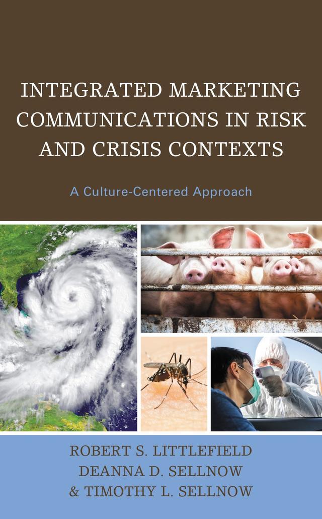 Integrated Marketing Communications in Risk and Crisis Contexts by Deanna D. Sellnow, Robert  S. Littlefield, Timothy L. Sellnow
