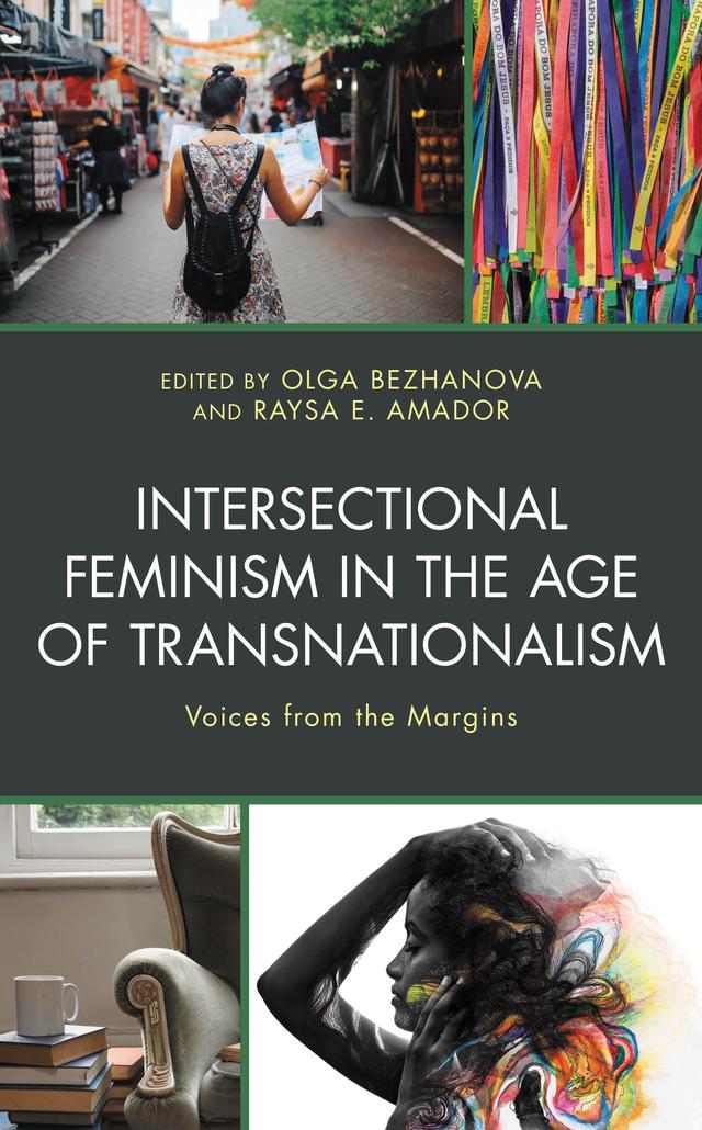 Intersectional Feminism in the Age of Transnationalism by Barbara Minter, Java Singh, Leslie Bary, María Alejandra Zanetta, Naomi Pueo Wood, Olga Bezhanova, Raysa E. Amador, Rosita Scerbo, Sowmya Ramanathan