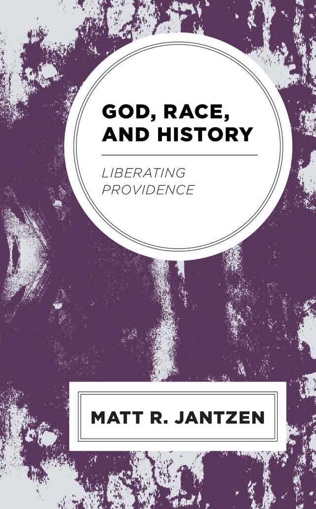 God, Race, and History by Matt R. Jantzen