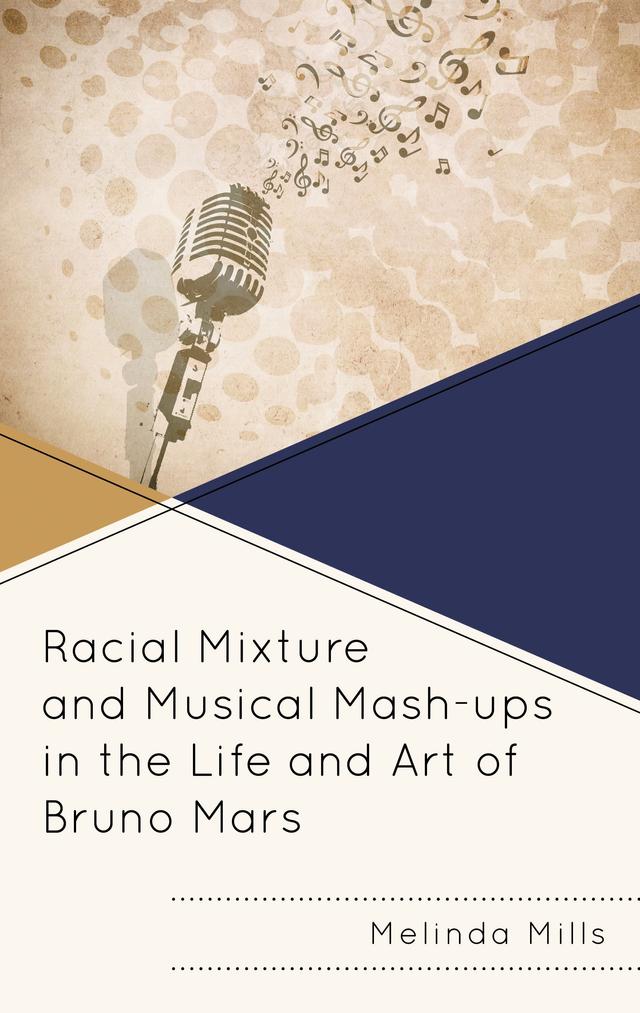 Racial Mixture and Musical Mash-ups in the Life and Art of Bruno Mars by Melinda A. Mills