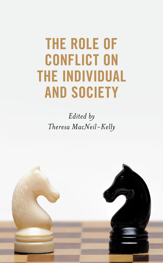 The Role of Conflict on the Individual and Society by Cara T. Mackie, Jobia Keys, Katherine Loh, Pamela Dykes, Theresa MacNeil-Kelly