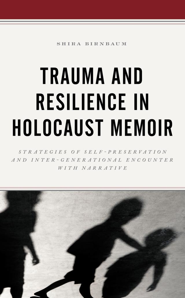 Trauma and Resilience in Holocaust Memoir by Shira Birnbaum