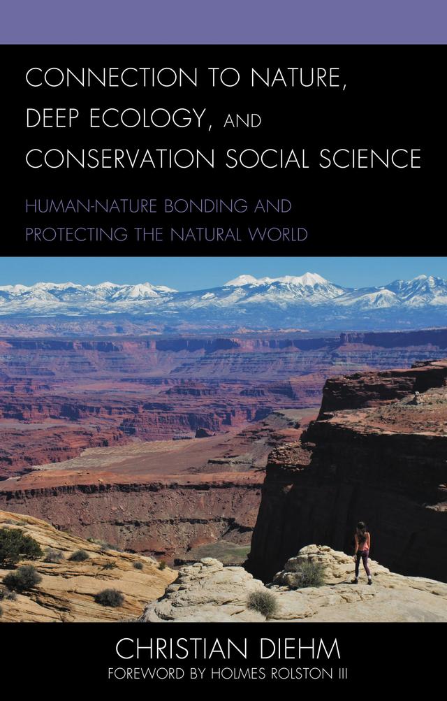 Connection to Nature, Deep Ecology, and Conservation Social Science by Christian Diehm, Holmes Rolston III