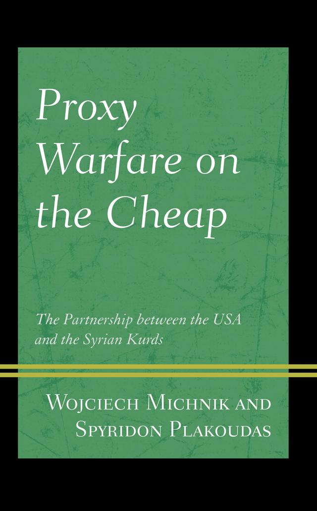 Proxy Warfare on the Cheap by Spyridon Plakoudas, Wojciech Michnik