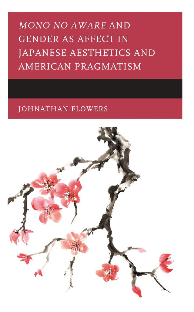 Mono no Aware and Gender as Affect in Japanese Aesthetics and American Pragmatism by Johnathan Flowers