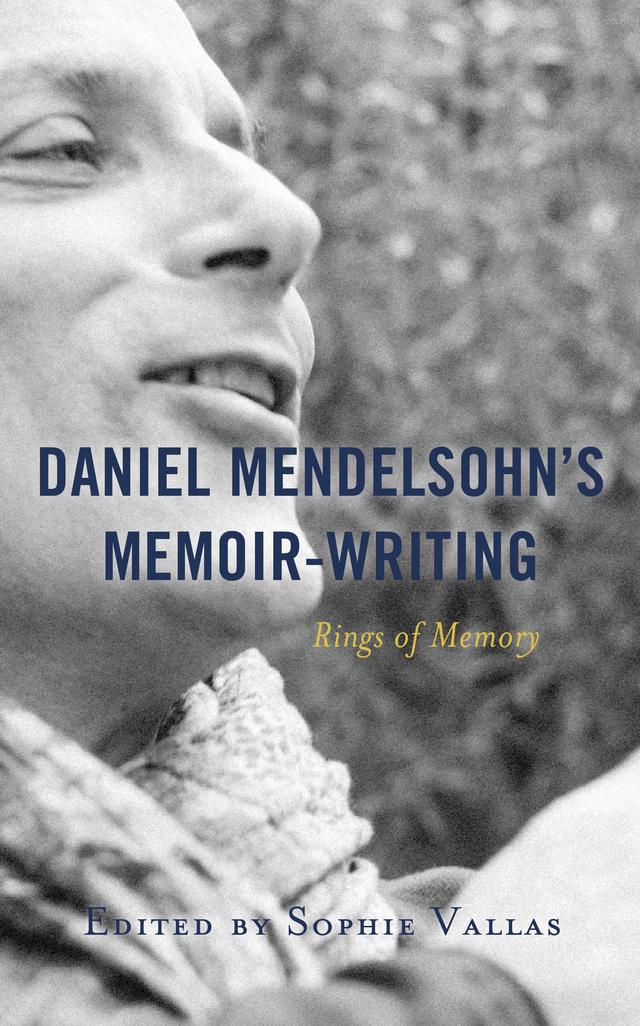 Daniel Mendelsohn’s Memoir-Writing by Andres Escobedo, Arnaud Schmitt, Jean Viviès, Laurence Benarroche, Marc Amfreville, Nicolas Pierre Boileau, Sara Watson, Sophie Vallas, Yves-Charles Grandjeat