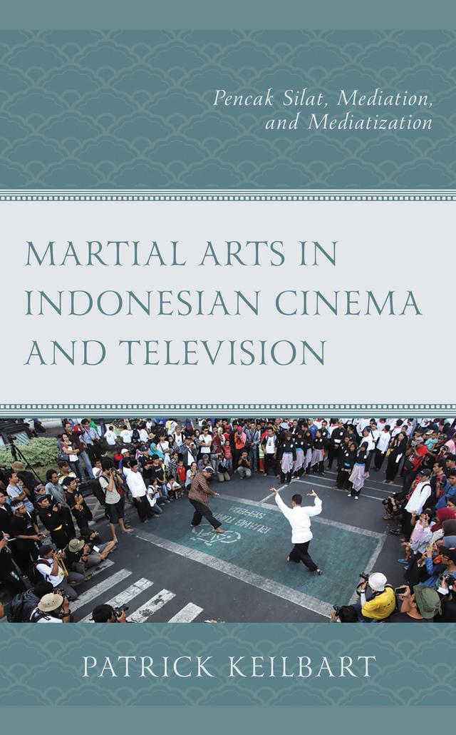 Martial Arts in Indonesian Cinema and Television by Patrick Keilbart