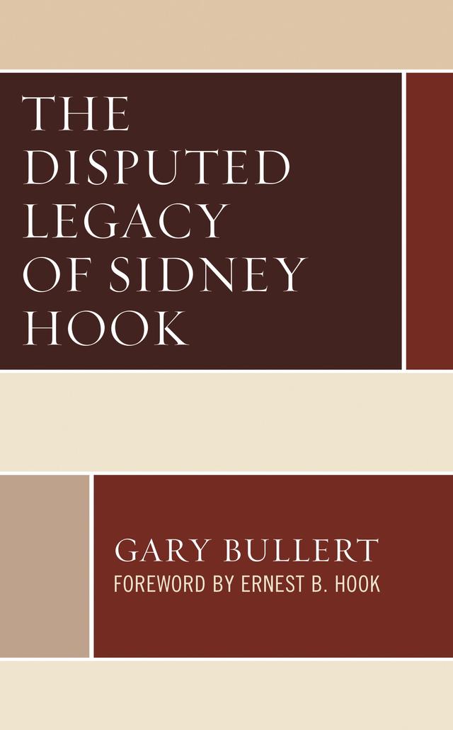 The Disputed Legacy of Sidney Hook by Ernest B. Hook, Gary Bullert