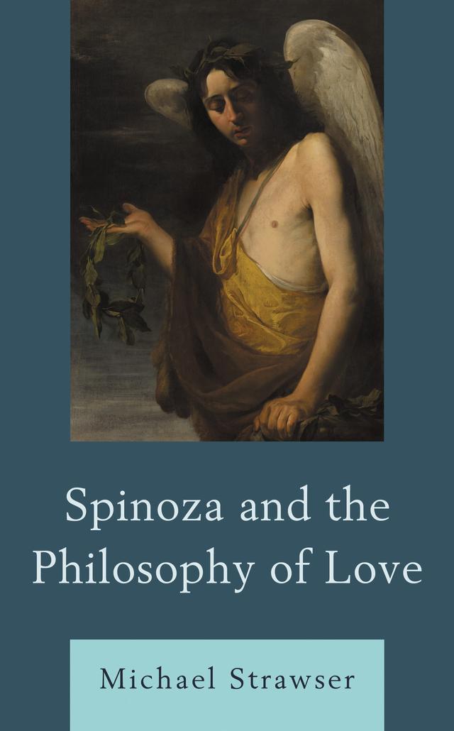 Spinoza and the Philosophy of Love by Michael Strawser