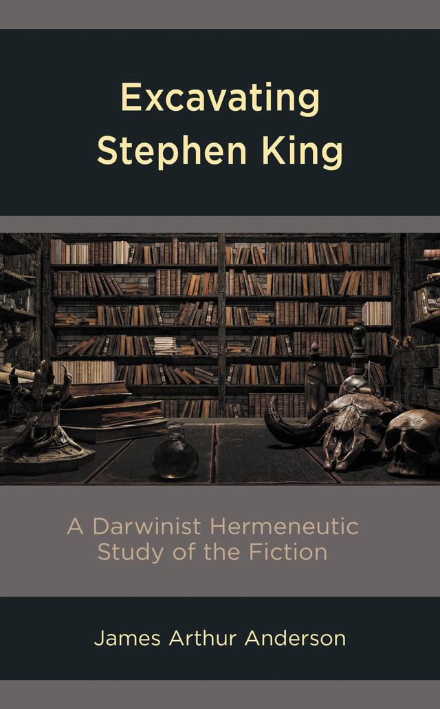 Excavating Stephen King by James Arthur Anderson