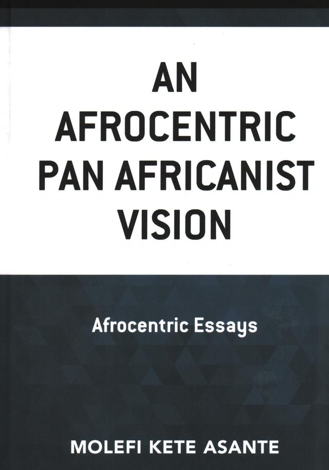 An Afrocentric Pan Africanist Vision by Molefi Kete Asante