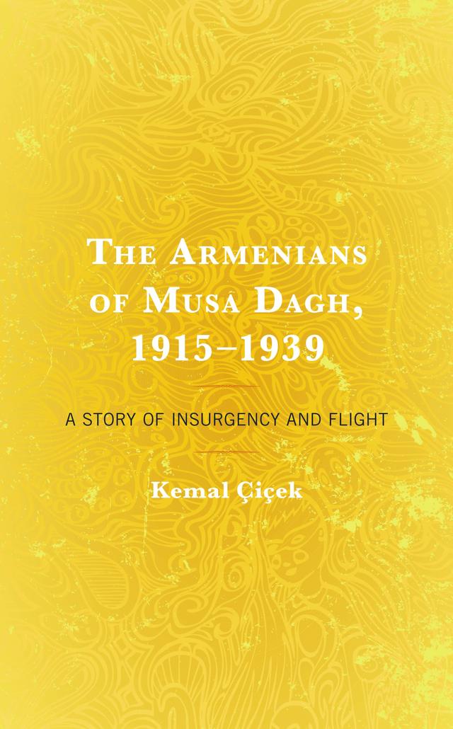 The Armenians of Musa Dagh, 1915–1939 by Kemal Çiçek