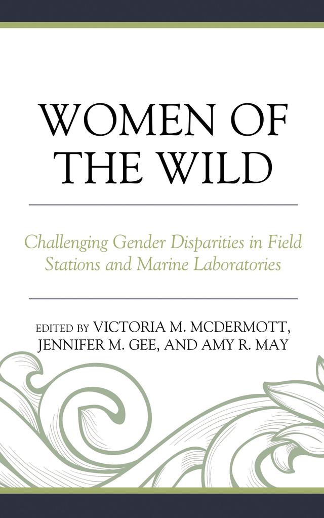 Women of the Wild by Amy R. May, Brian D. Kloeppel, Cassandra M. L. Miller, Danielle Becker, Diane M. Debinski, Gabriela Maria Vázquez Adame, Gary M. Holliday, Jennifer M. Gee, Jessica E. Griffin, Lara D. Roketenetz, Lisa Busch, Marilyn Fogel, Rhonda Struminger, Sarah D. Oktay, Sylvia Torti, Victoria McDermott, Yamila Hussein-Shannan