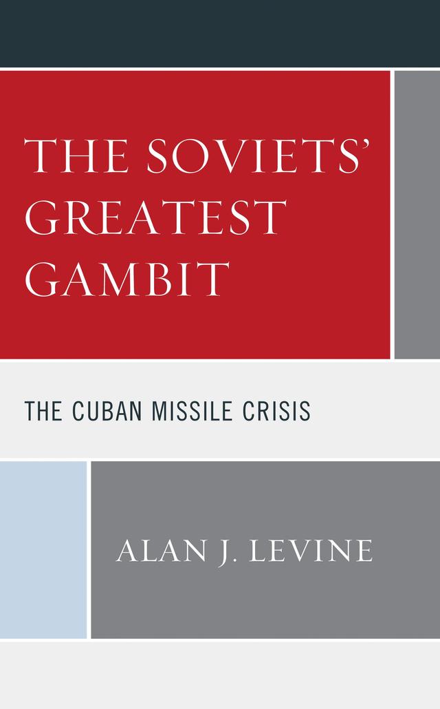 The Soviets' Greatest Gambit by Alan J. Levine
