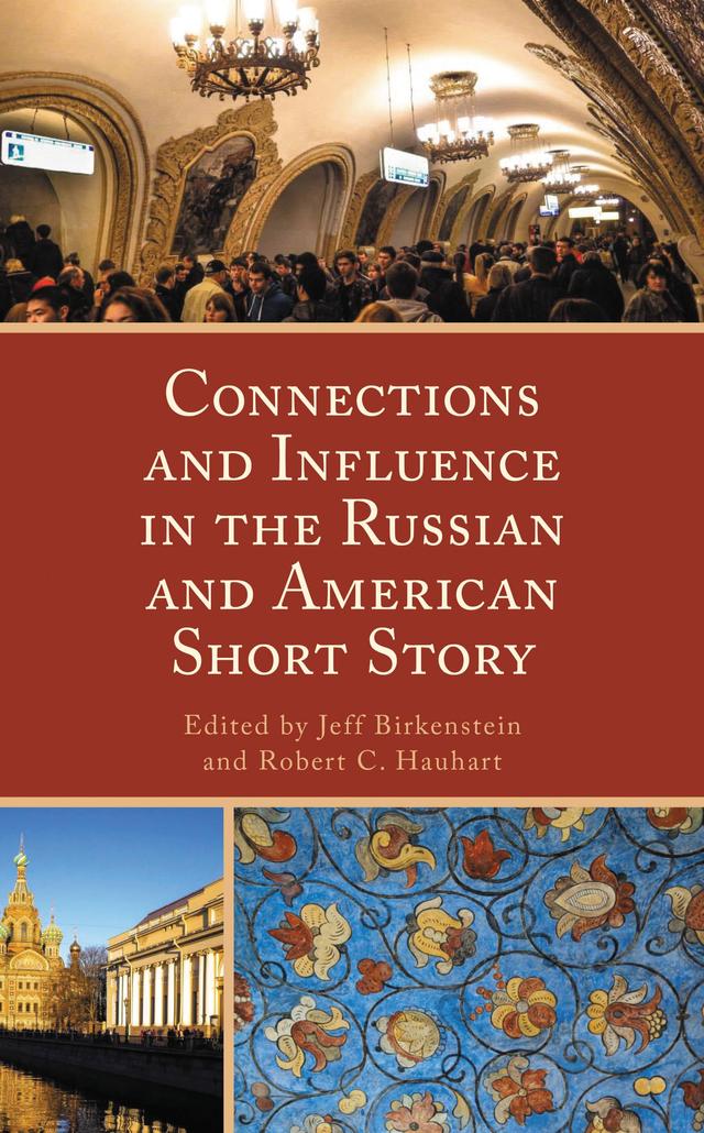 Connections and Influence in the Russian and American Short Story by Anastasia G. Pease, Christine Tachick Kern, Durthy A. Washington, Emrys Donaldson, Frank P. Fury, Iren Boyarkina, Irina Golovacheva, Jeff Birkenstein, Kevin Lucas, Kiyoko Magome, Laura Ryan, Lucky Issar, Maria Krivosheina, Naruhiko Mikado, Pedro Querido, Robert C. Hauhart, Rossitsa Terzieva-Artemis, Sahar J. Al-Keshwan