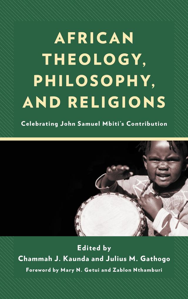 African Theology, Philosophy, and Religions by Andrew D. Omonais, Bernard Matolino, Chammah J. Kaunda, Elizabeth P. Motswapong, Evelyn N. Mayanja, Felix K. Esoh, Humphrey Mwangi Waweru, James Tiburcio, Julius Gathogo, Kediemetse Machinya, Loreen Maseno, Martin Munyao, Mary N. Getui, Odomaro Mubangizi, Samuel Awuah-Nyamekye, Sibusiso Masondo, Sokfa F. John, Willy L. Mafuta, Zablon Nthamburi