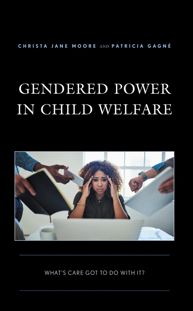 Gendered Power in Child Welfare by Christa Jane Moore, Patricia Gagné