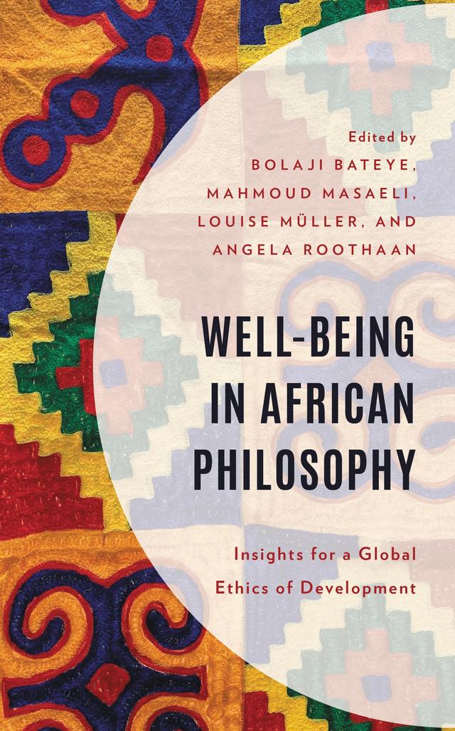 Well-Being in African Philosophy by Alloy S. Ihuah, Andrew Akampurira, Angela Roothaan, Bolaji Bateye, Louise Müller, Mahmoud Masaeli, Martin F. Asiegbu, Stanley Uche Anozie