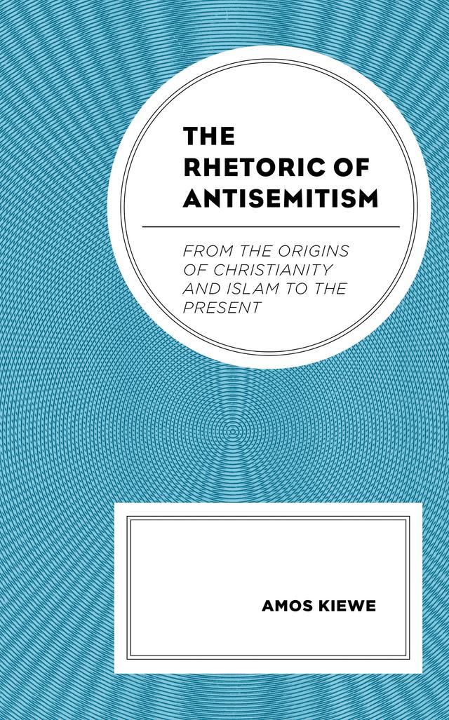 The Rhetoric of Antisemitism by Amos Kiewe