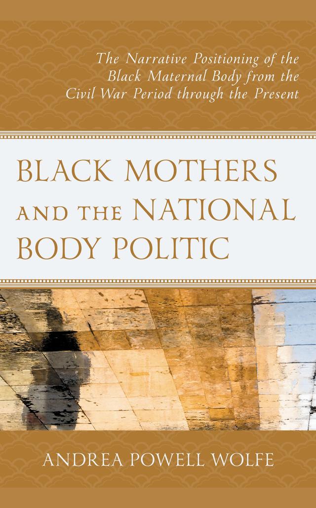 Black Mothers and the National Body Politic by Andrea  Powell Wolfe