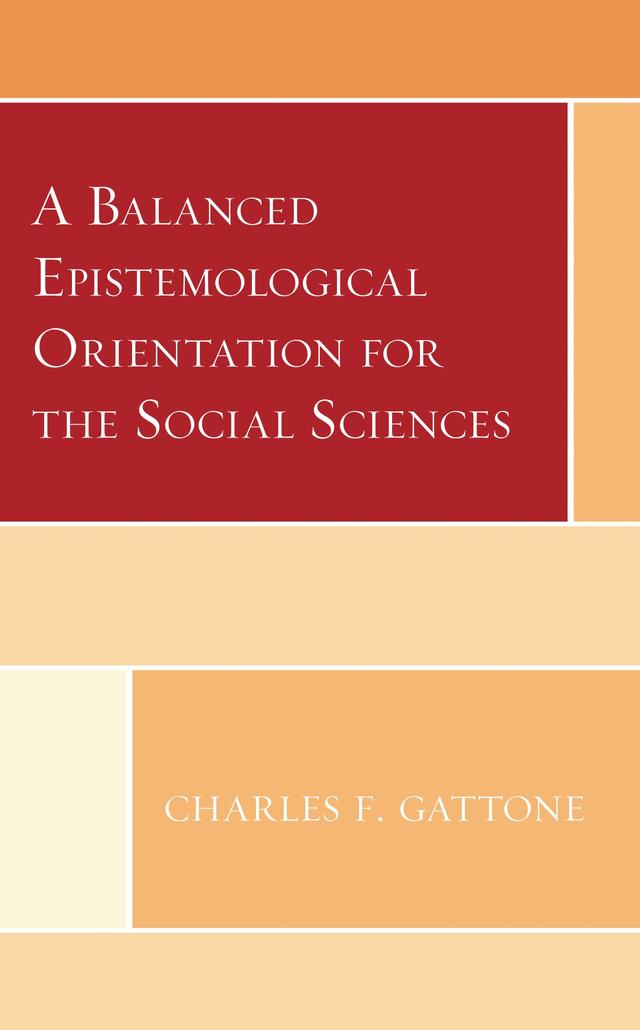 A Balanced Epistemological Orientation for the Social Sciences by Charles F. Gattone