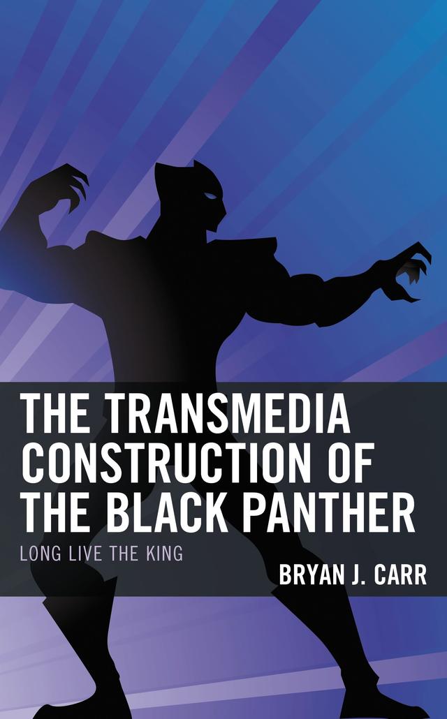 The Transmedia Construction of the Black Panther by Bryan J. Carr