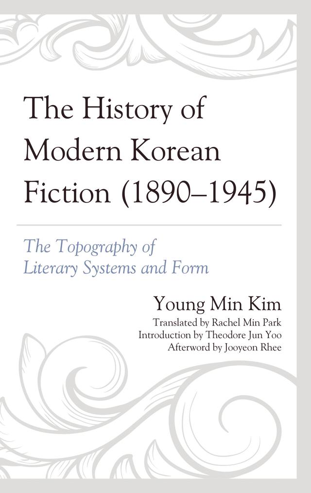 The History of Modern Korean Fiction (1890-1945) by Jooyeon Rhee, Rachel Min Park, Theodore Jun Yoo, Young Min Kim