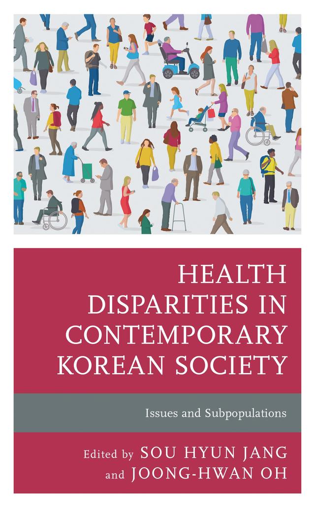 Health Disparities in Contemporary Korean Society by Chang Gi Park, Chang Heon Cheong, Chulin Baek, Daeseong Kim, Eun-Joo Kwon, Goeun Lee, Harin Jeong, Heaseung Kim, Hee-Sun Lee, Hosun Chun, Hyekyeong Kim, Hyoung-Ryoul Kim, Hyunrim Choi, Jae Bum Park, Jaeeon Yoo, Jaehyuk Jung, Jimee Kim, Jin-Soo Park, Ji-Youn Park, Jongho Kwon, Jongtae Park, Joong-Hwan Oh, Jung-Woo Park, Jun-Taek Song, Kimin Kwon, Kyungjong Lee, Kyung-Jong Lee, Kyungwon Choi, Minji Lee, Ok Kyung Ham, Sehee Han, Seon Cho, Seonhye Lee, Seunghyun Yoo, Seyoung Kim, Sinye Lim, Soo Hyun Kim, Sou Hyun Jang, Subin Park, Sujin Hong, Suyoung Kim, TaeJin Lee, Yang Heui Ahn, Yeeun Lee, Yoon-Sik Cho, Yunjeong Heo