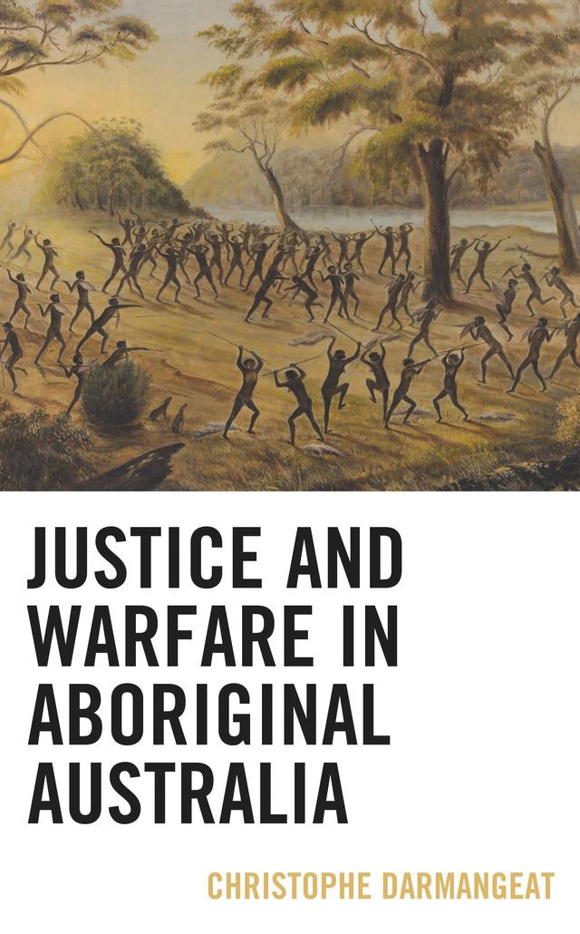 Justice and Warfare in Aboriginal Australia by Christophe Darmangeat