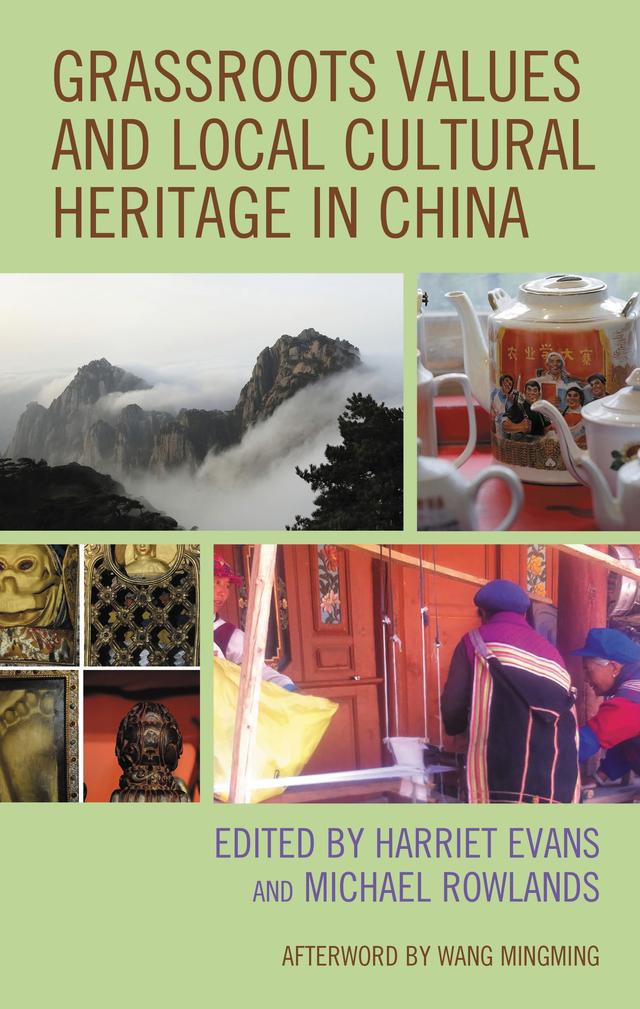 Grassroots Values and Local Cultural Heritage in China by Beverley Butler, Harriet Evans, He Beili, Luo Pan, Michael Rowlands, Peter Guangpei Ran, Stephan Feuchtwang, Wang Mingming, Wu Yinling, Zhang Lisheng