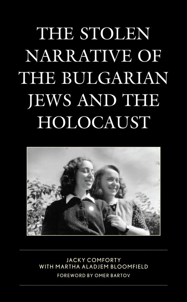The Stolen Narrative of the Bulgarian Jews and the Holocaust by Jacky Comforty, Martha Aladjem Bloomfield, Omer Bartov