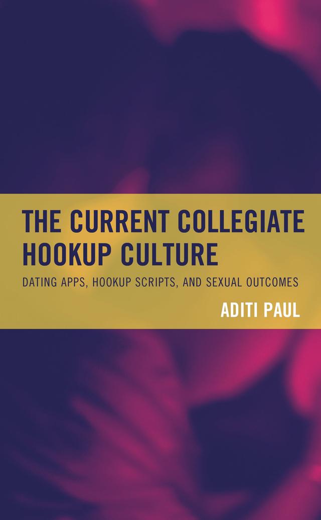 The Current Collegiate Hookup Culture by Aditi Paul