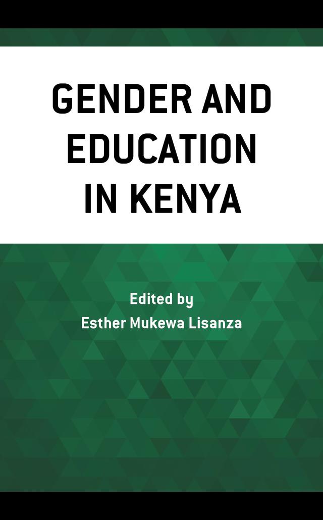 Gender and Education in Kenya by Anne Rotich, Catherine Mwihaki Ndungo, Damaris Choti, Esther Mukewa Lisanza, Leonora Anyango-Kivuva, Mokaya Bosire, Zulekha R. Khamisi
