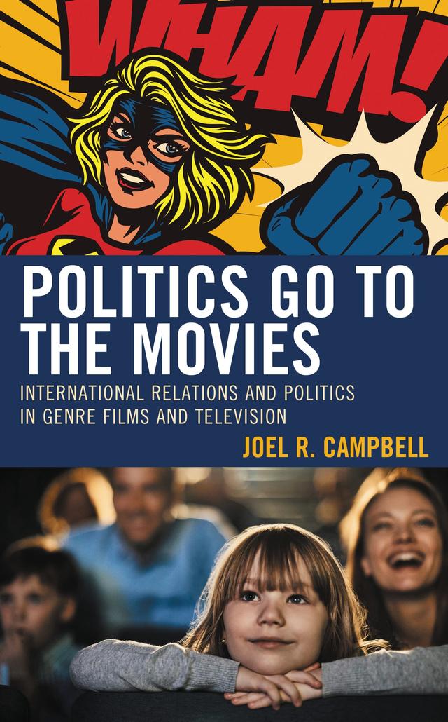 Politics Go to the Movies by Barry Pollick, Cord A. Scott, Damien Horigan, Daryl Bockett, Joel R. Campbell, Michael Mulvey